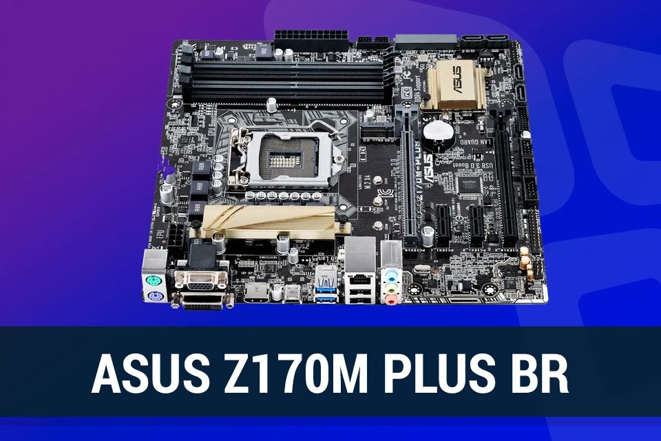 Review placamãe ASUS Z170MPLUS/BR TecMundo