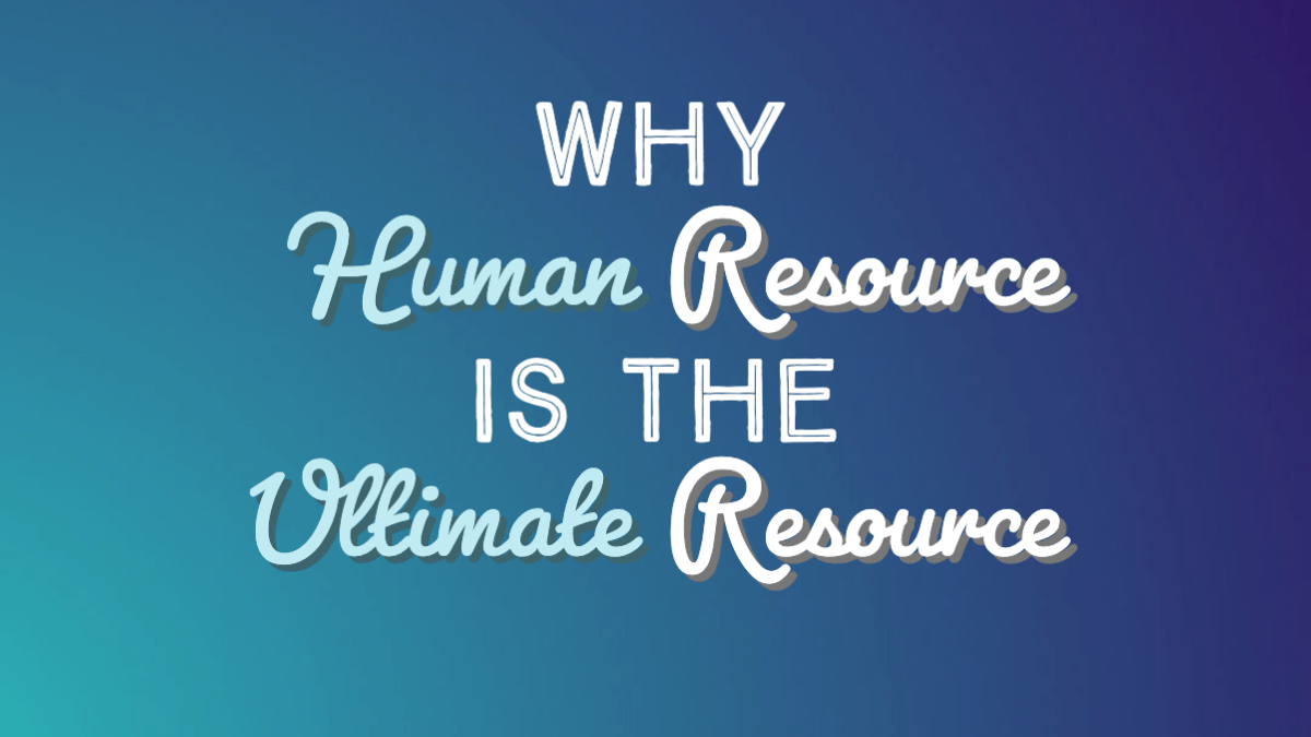 WHY HUMAN RESOURCE IS THE ULTIMATE RESOURCE TMC