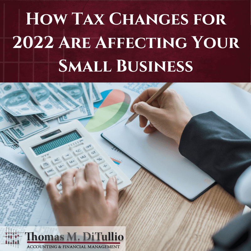 How Tax Changes for 2022 Are Affecting Your Small Business TMD Accounting