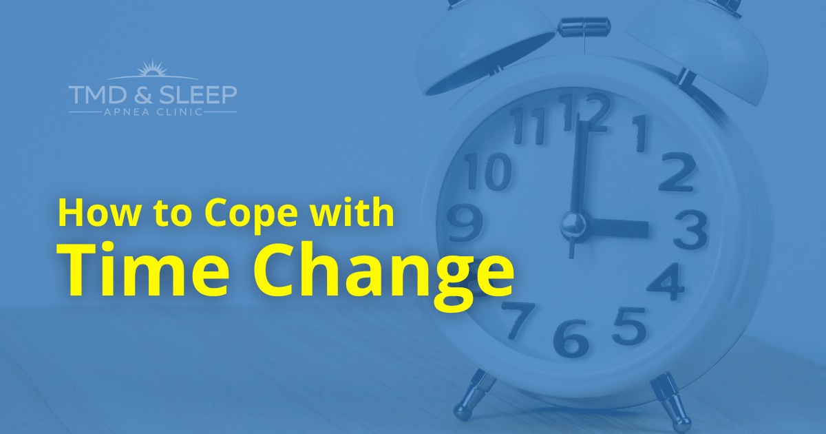 Coping with the Time Change TMD & Sleep Apnea Clinic