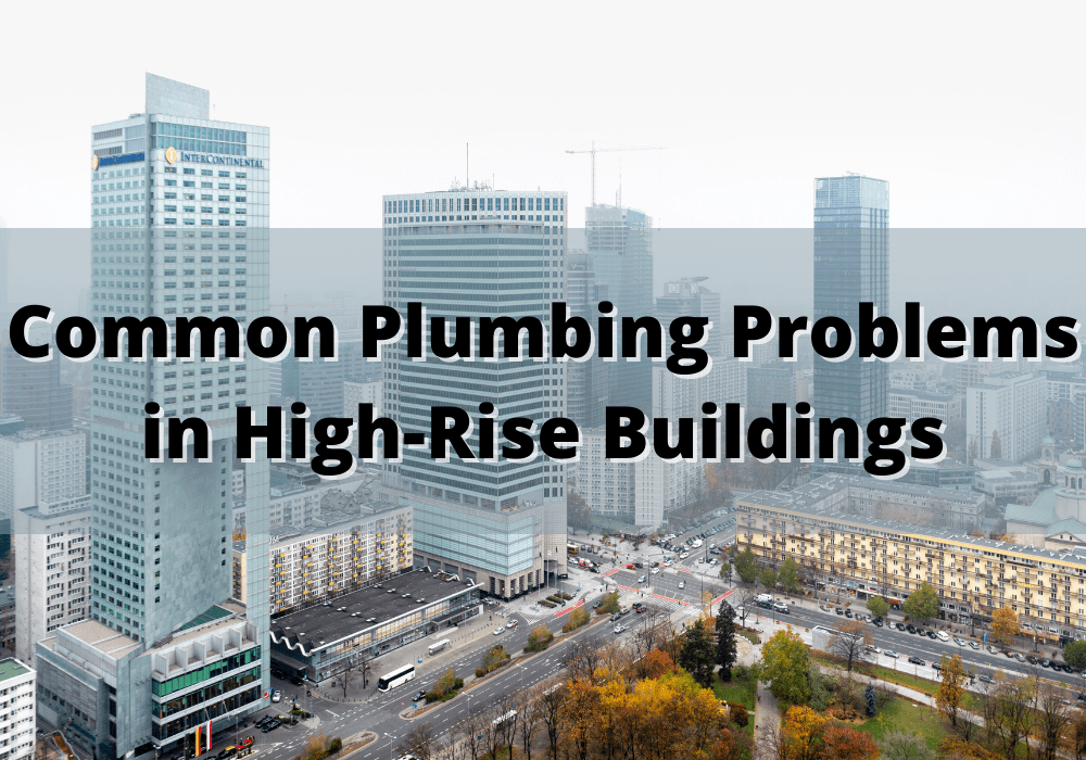 4 Common Plumbing Issues in HighRise Structures, and How to Deal With