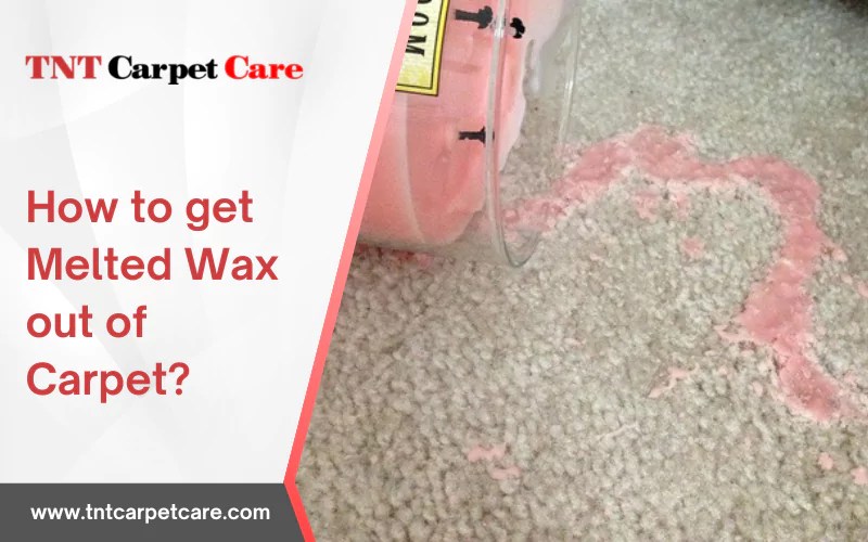 How To Get Melted Wax Out Of Carpet TNT Carpet Care