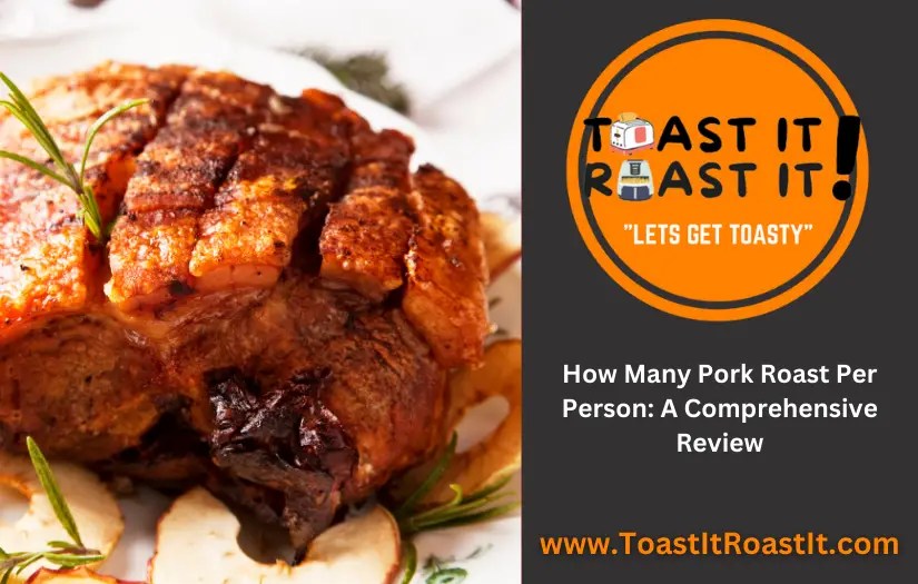 How Many Pork Roast Per Person A Comprehensive Review