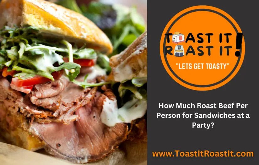 How Much Roast Beef Per Person for Sandwiches at a Party?