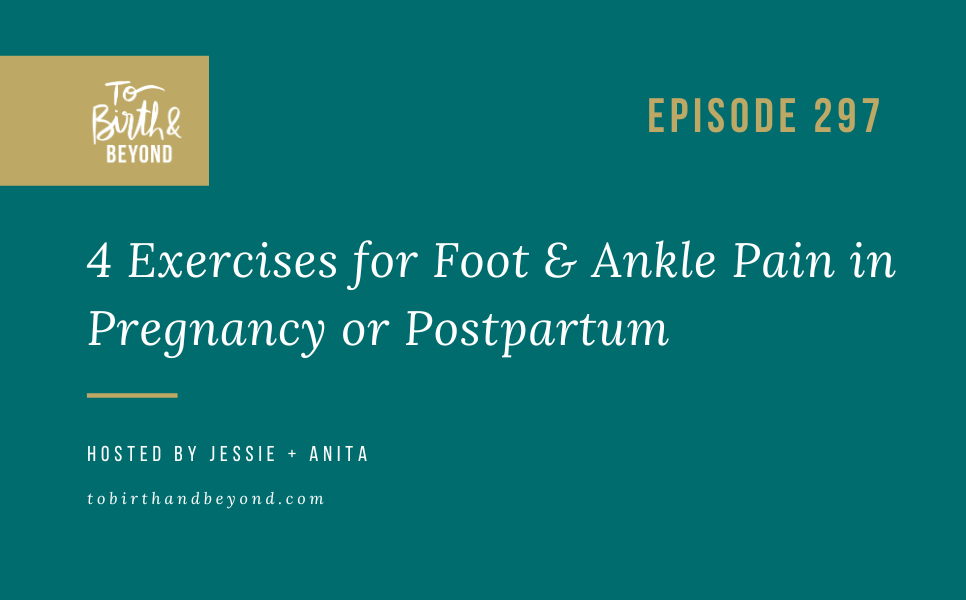 Episode 297 4 Exercises for Foot & Ankle Pain in Pregnancy or