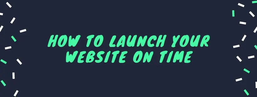 How to Launch Your Website On Time
