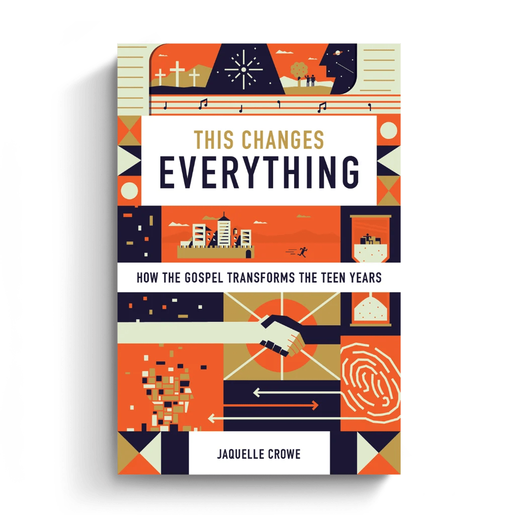 This Changes Everything How the Gospel Transforms the Teen Years