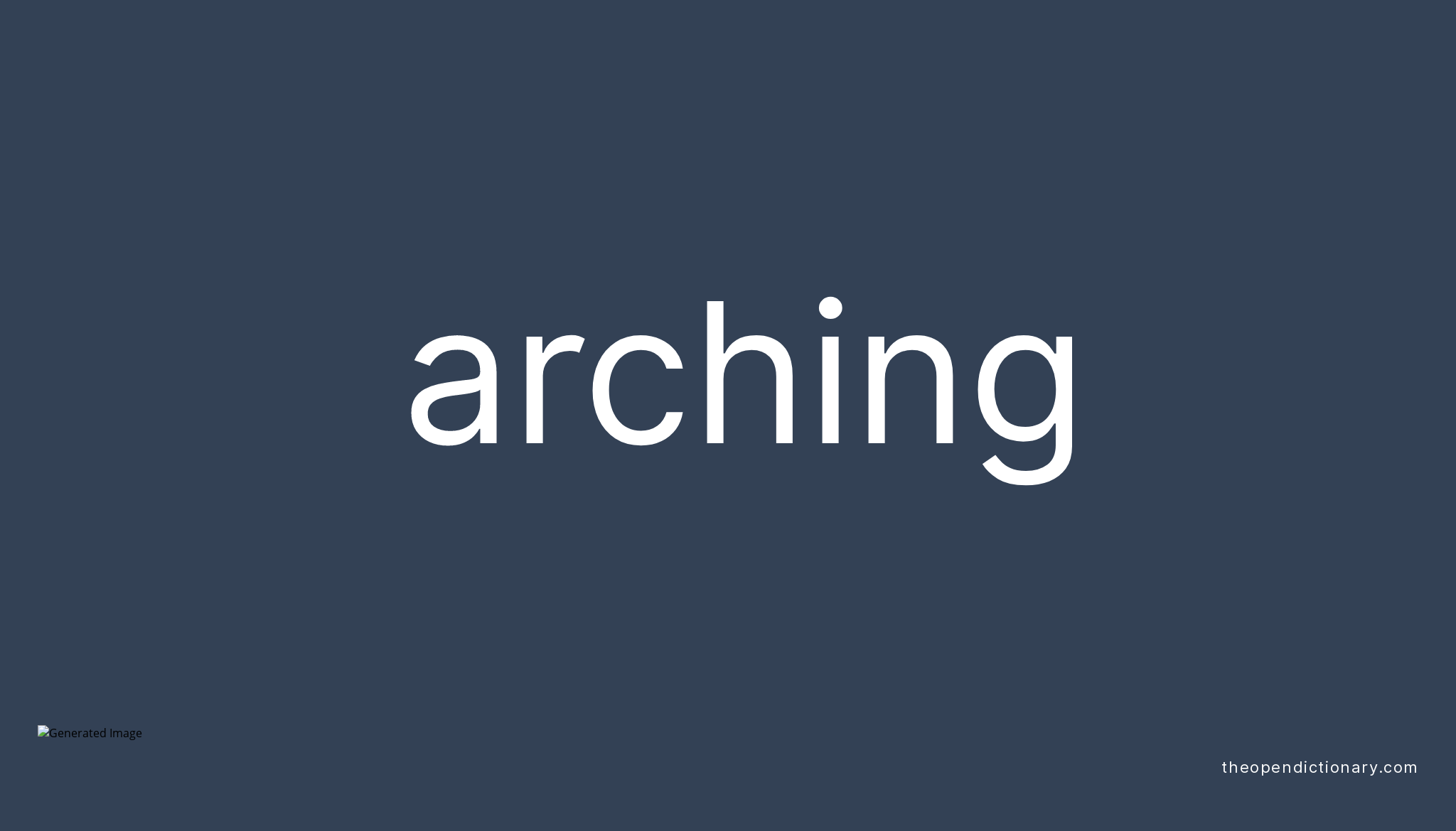 Arching Meaning of Arching Definition of Arching Example of Arching
