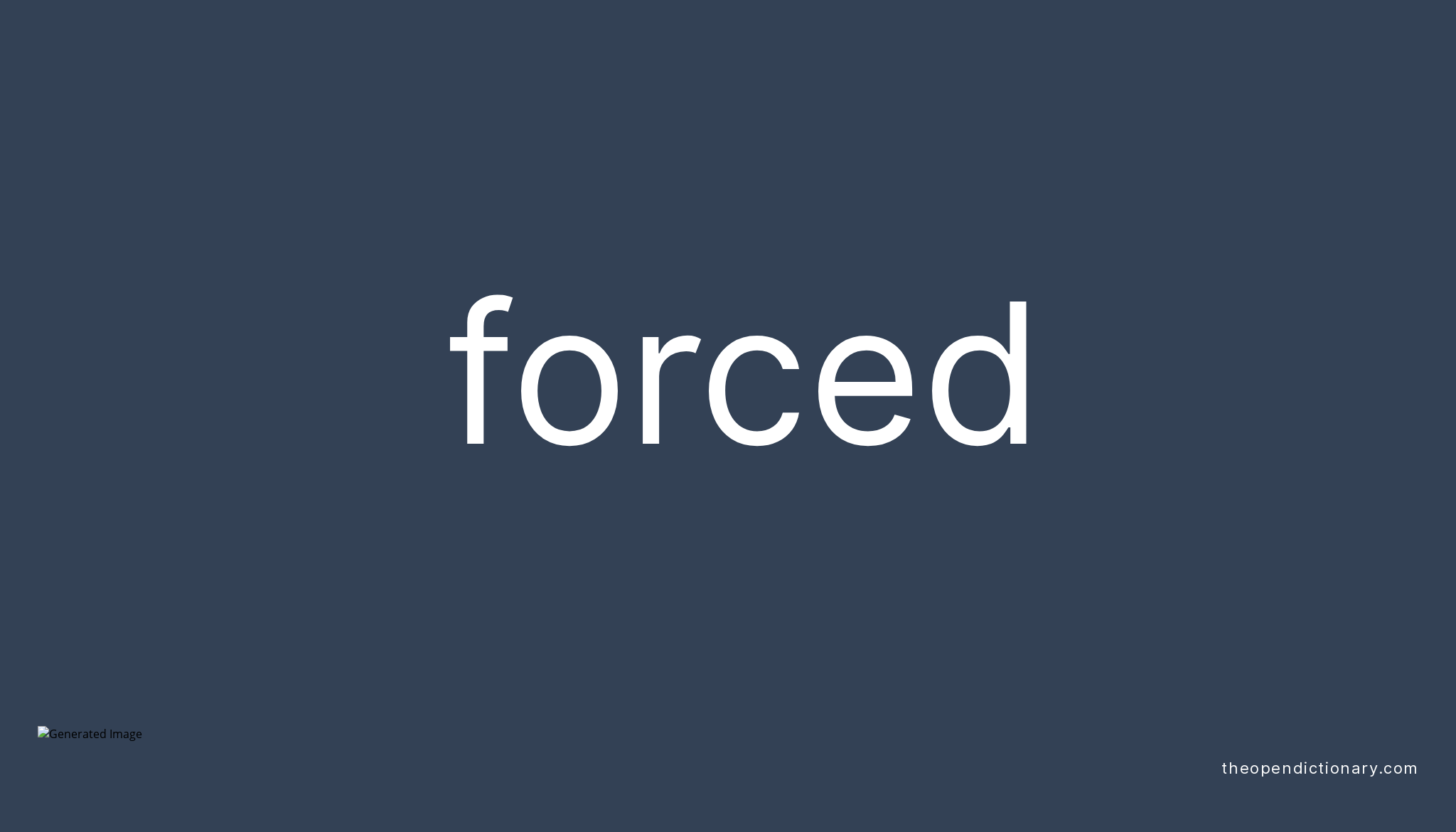 Forced Meaning of Forced Definition of Forced Example of Forced