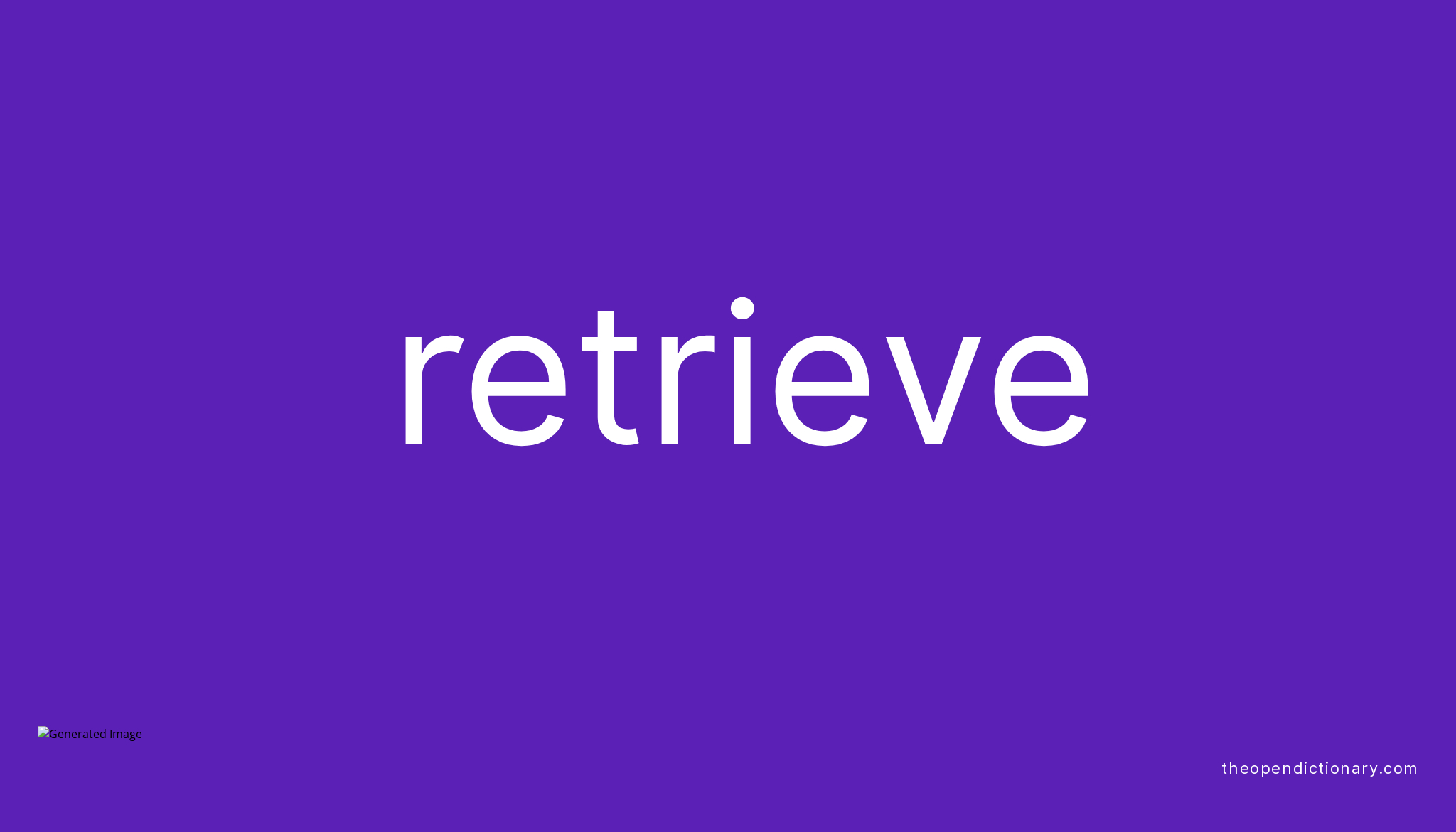 Retrieve Meaning of Retrieve Definition of Retrieve Example of