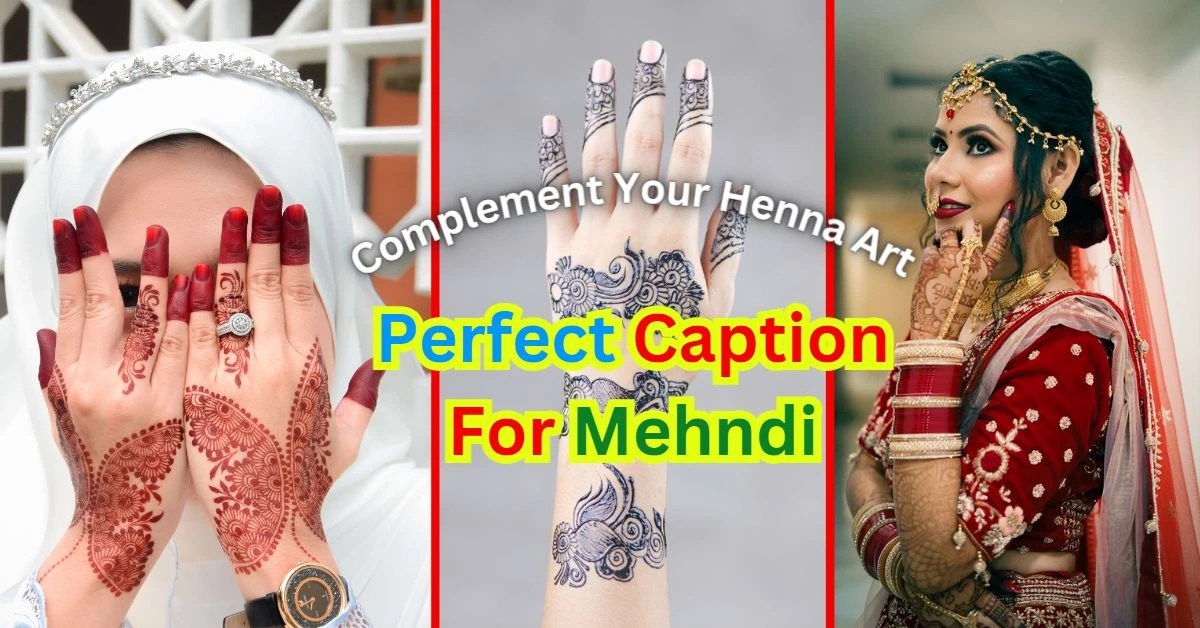 Beautiful and Meaningful Mehndi Caption For Your Henna Art 2023
