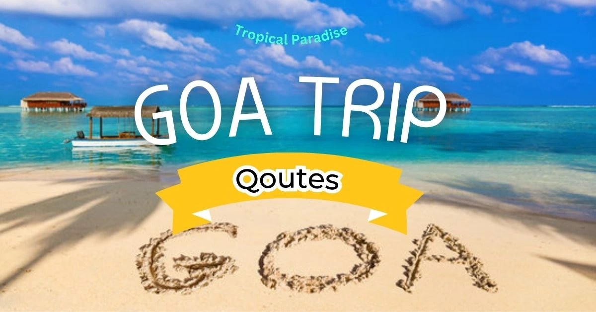 99+ Goa Trip Quotes That Will Transport You to a Tropical Paradise