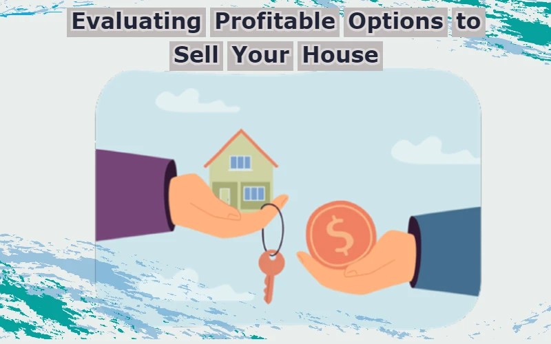 What is the Most Profitable Way to Sell My House?