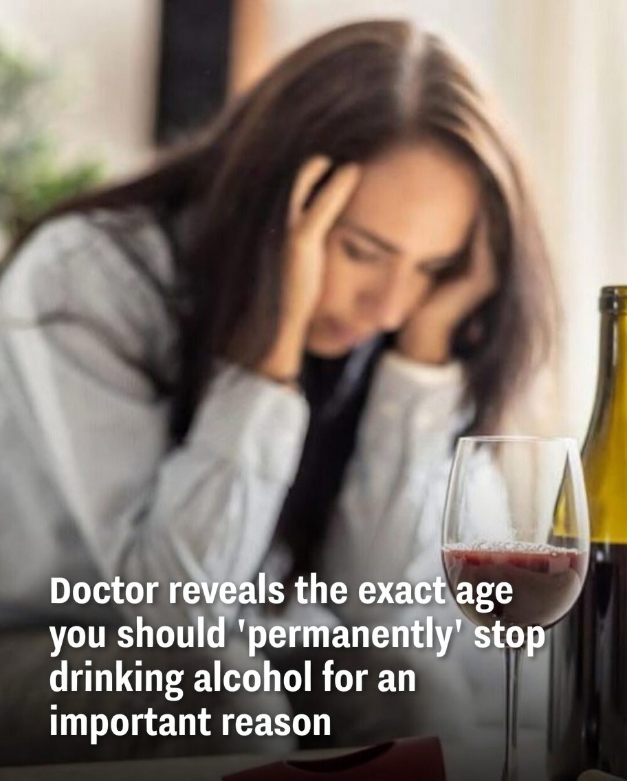 Doctor reveals the exact age you should ‘permanently’ stop drinking