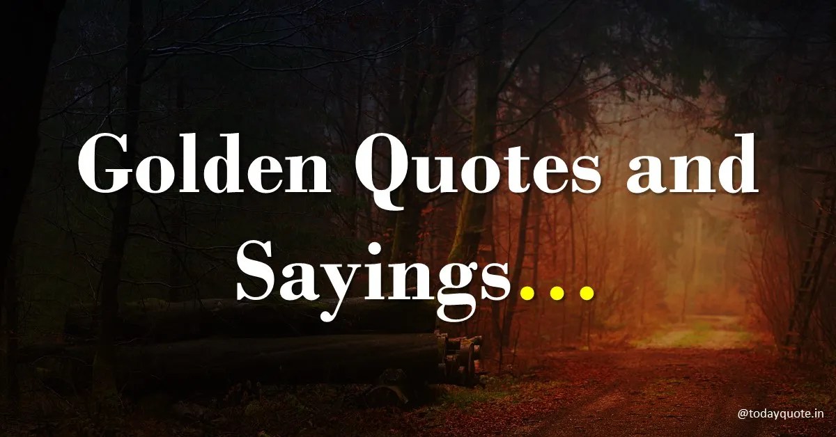 143 Best Golden Quotes and Sayings Todayquote