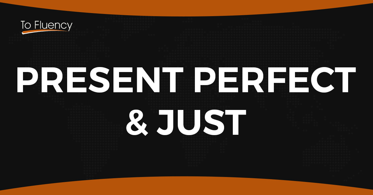 Present Perfect with Just Use the Present Perfect Simple in an