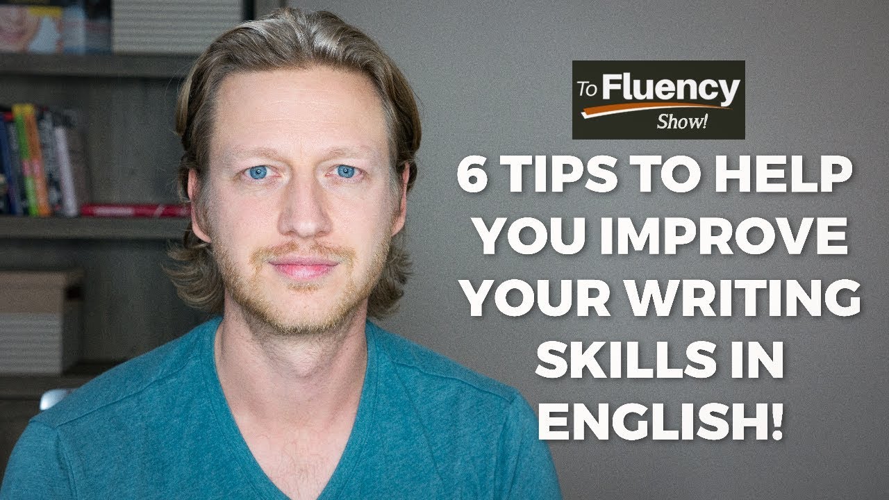 6 Powerful Tips to Improve Your English Writing Skills (2020) To Fluency
