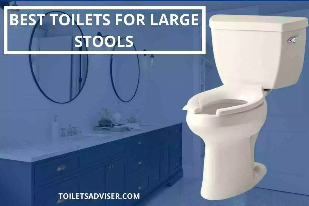 Best Toilets For Large Stools [Big Mega Pooping Flush] 2024