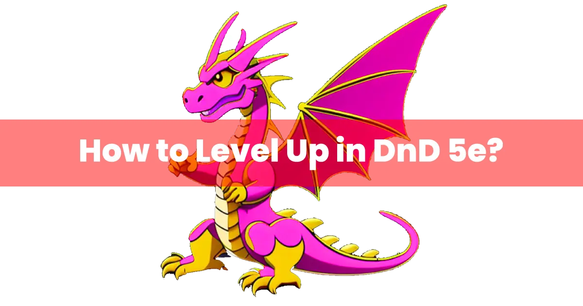 How to Level Up in DnD 5e? A Comprehensive Guide