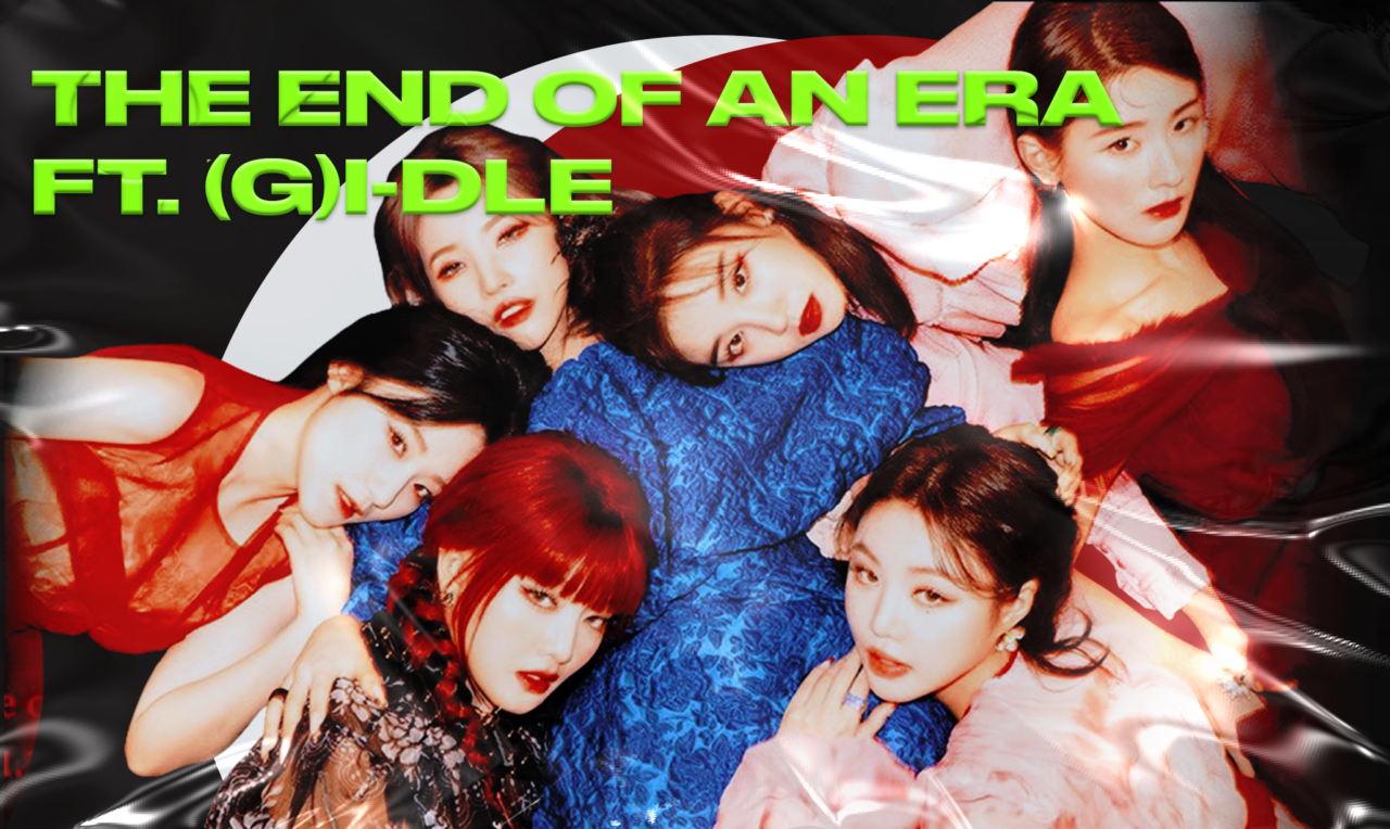 The end of an era ft. (G)IDLE Tokki Star