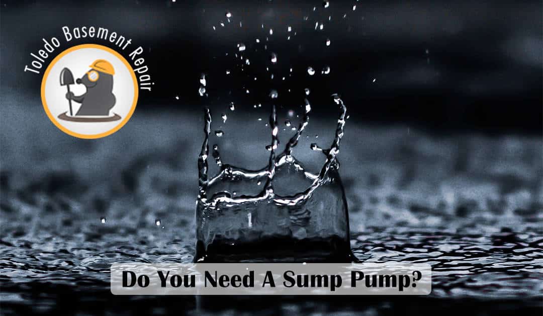 Do You Need A Sump Pump In Your Basement? Toledo Basement Repair