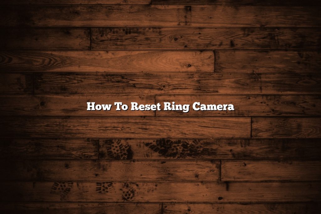 How To Reset Ring Camera - November 2022 - Tomaswhitehouse.com