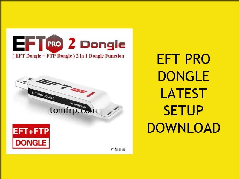 EFT Pro Dongle Latest Version Download Tom FRP