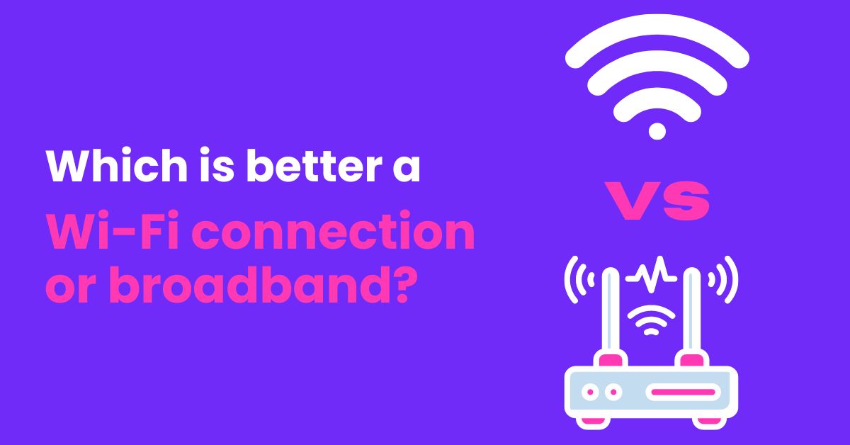 Which is better a WiFi connection or broadband? Tommy Guide