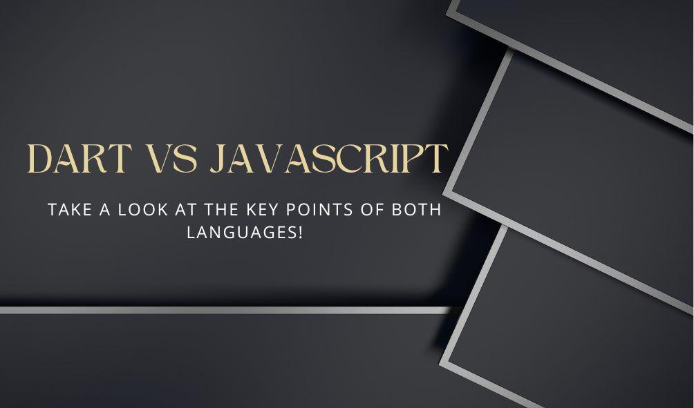 Dart Vs Javascript Take a Look at the Key Points of Both Languages