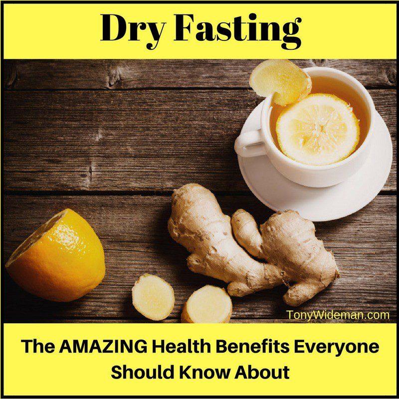 Dry Fasting The AMAZING Health Benefits Everyone Should Know About