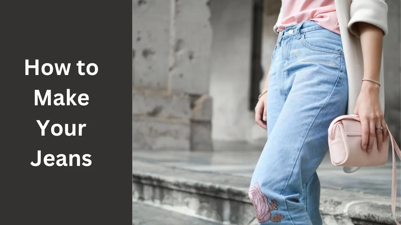 How to Make Your Jeans?