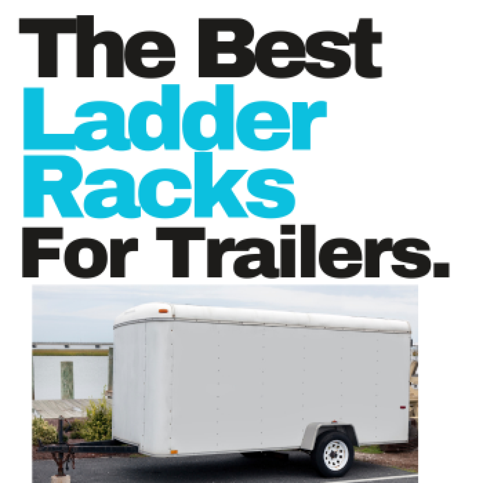 The Best Trailer Ladder Rack Best Ladder Rack for Enclosed Trailer