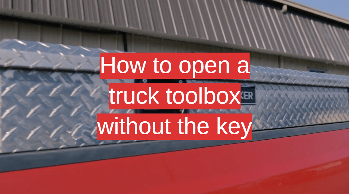How to Open a Truck Toolbox Without the Key Toolboxwiki