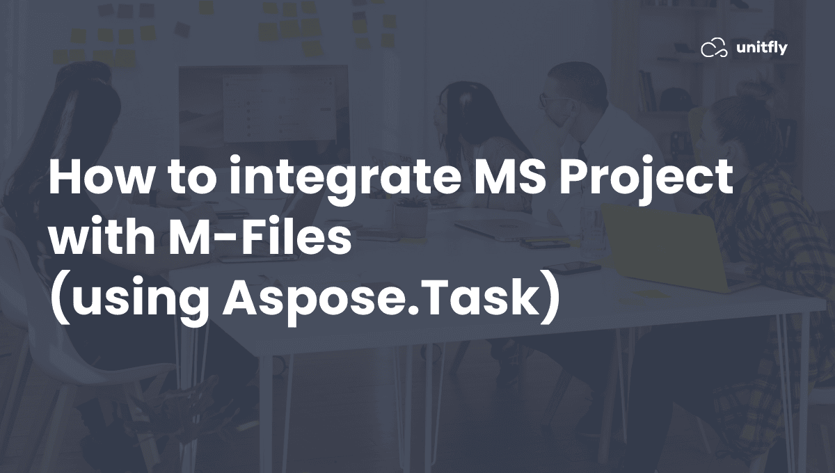 How to integrate MS Project with MFiles (using Aspose.Task) Unitfly