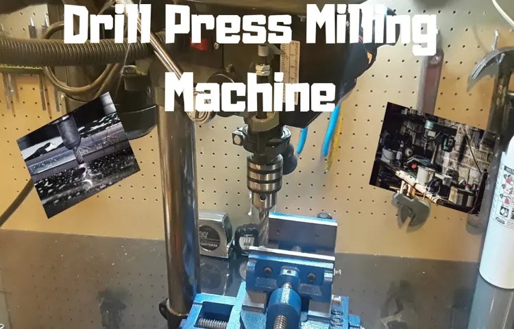 How to Turn a Drill Press into a Milling Machine: A Step-by-Step Guide