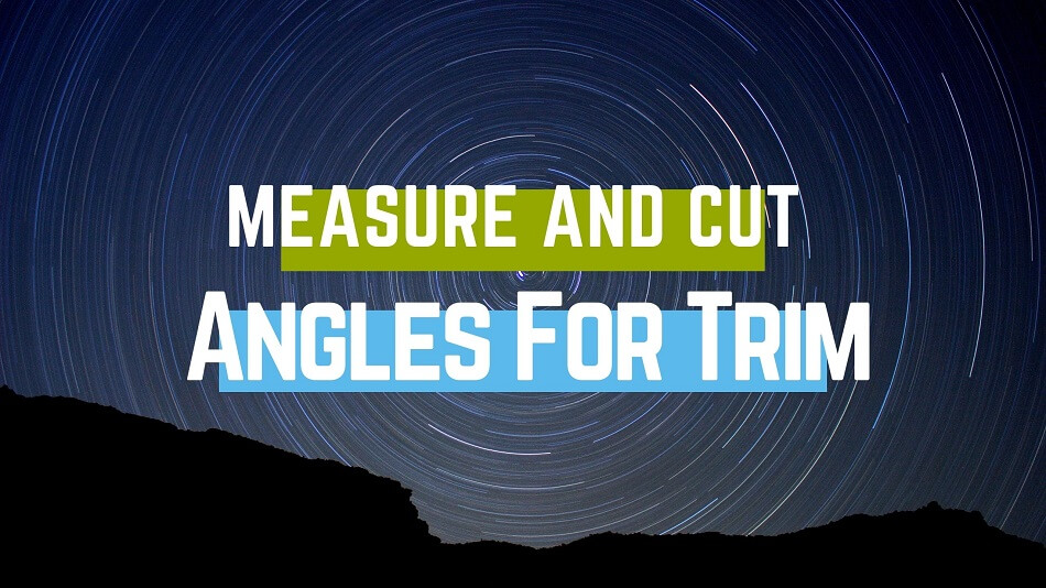 How To Measure And Cut Angles For Trim Step by Step Process