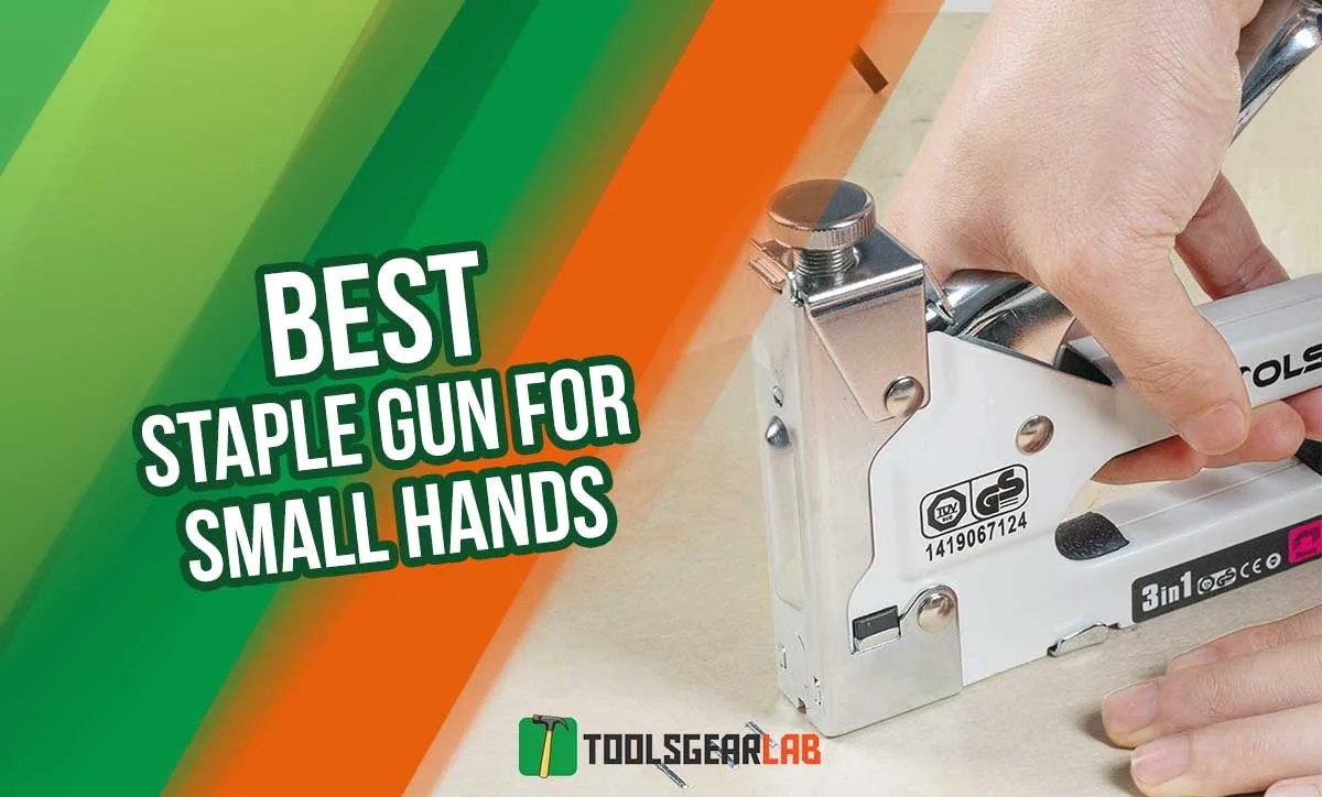 5 Best Staple Gun For Small Hands (2024) Reviews & Buying Guide