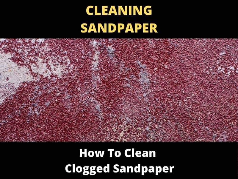 How To Clean Clogged Sandpaper? ToolsOwner