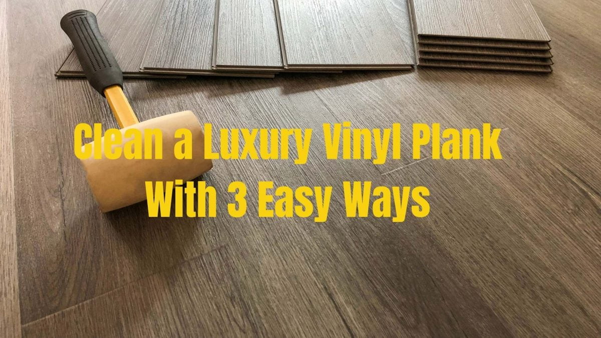 How To Clean LVP Floor? Maintenance & Care Tips ToolSpart