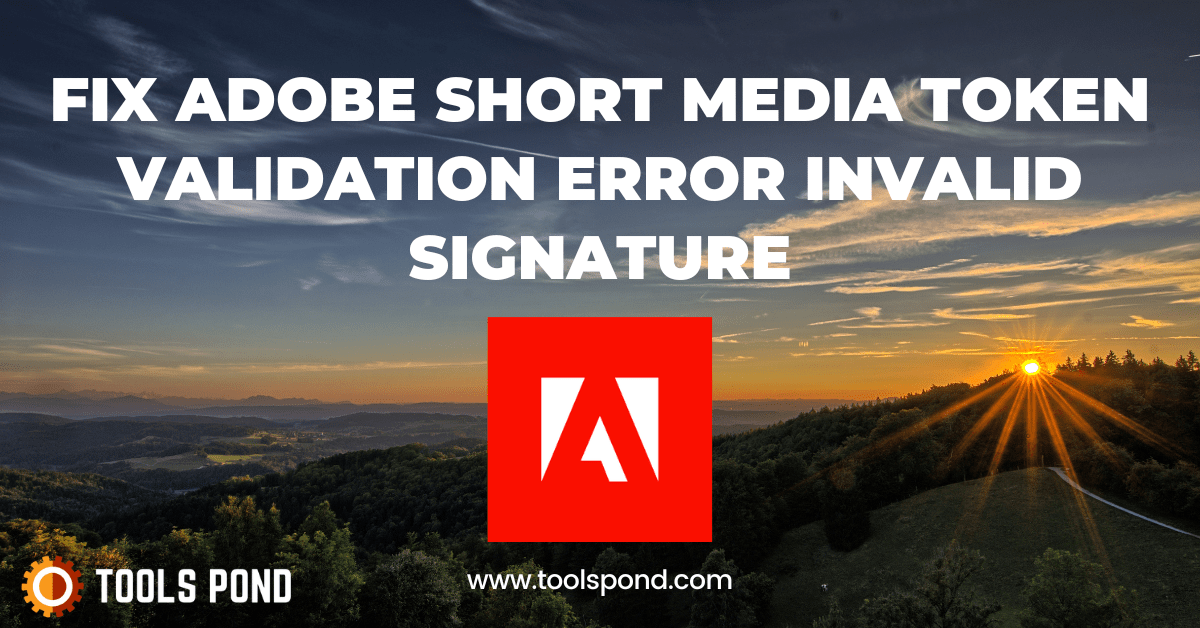 5 Strategies to Fix Adobe Short Media Token Validation Error Invalid