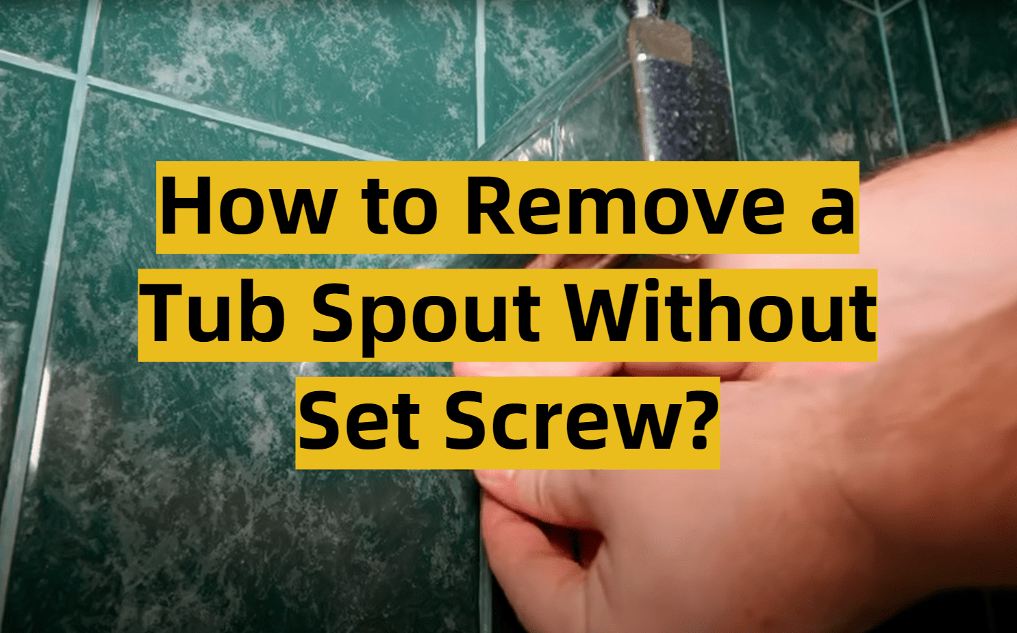 How to Remove a Tub Spout Without Set Screw? ToolsProfy