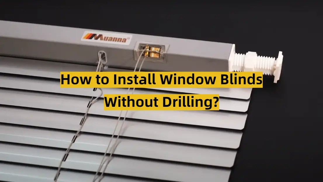 How to Install Window Blinds Without Drilling? ToolsProfy