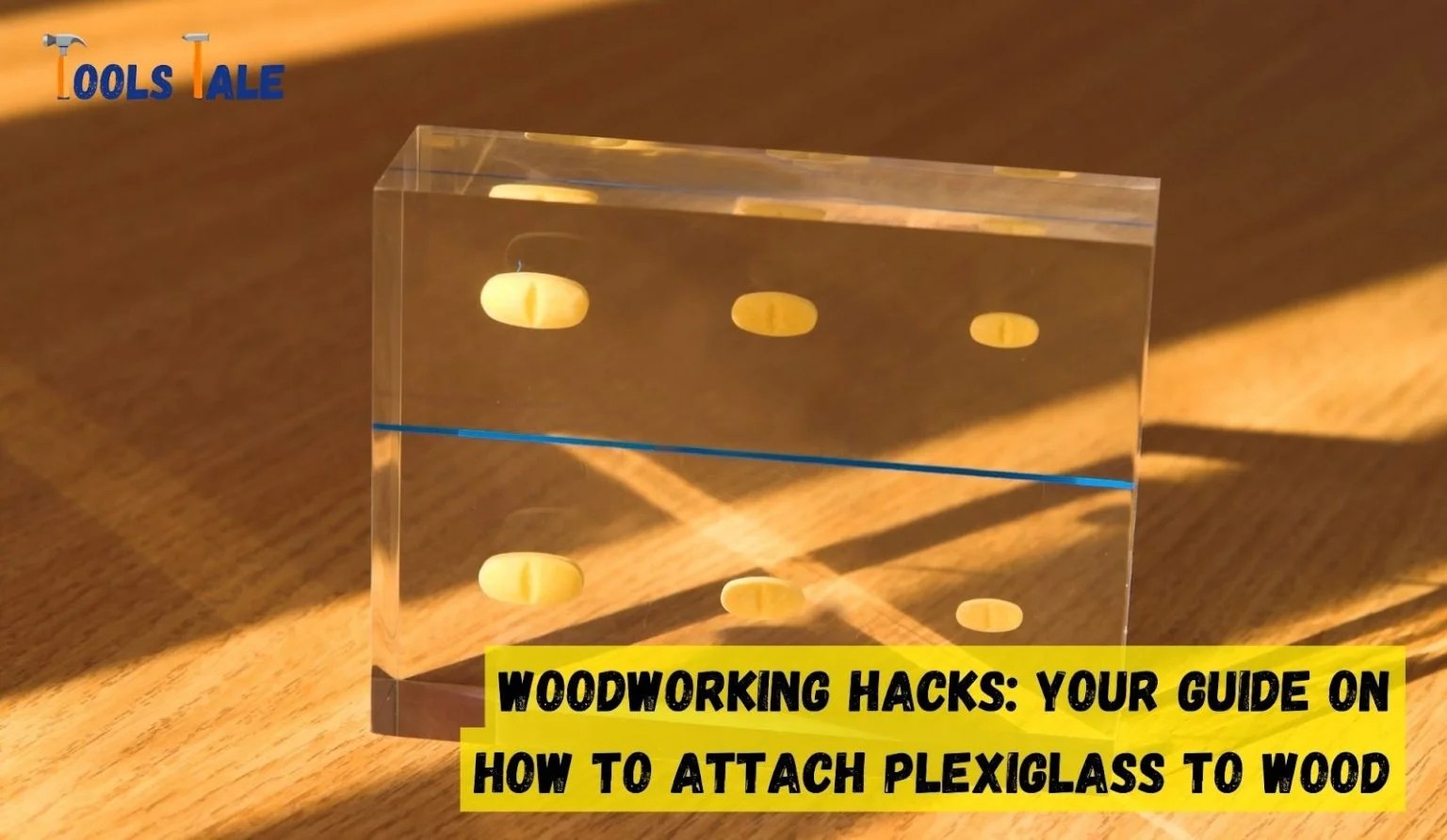 Woodworking Hacks Your Guide on How to Attach Plexiglass to Wood