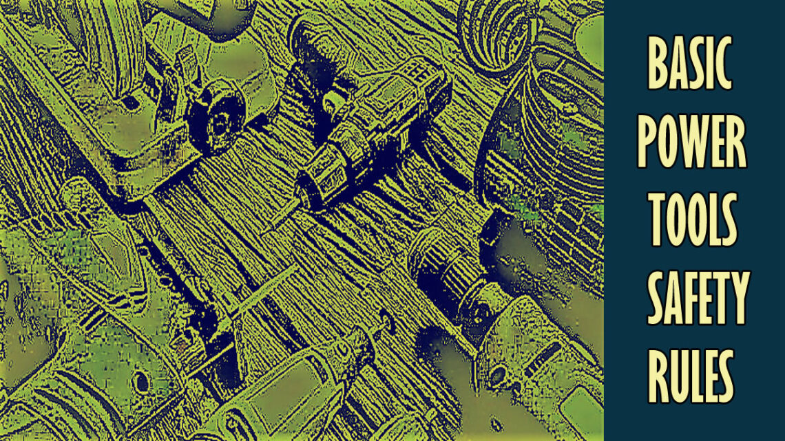 The 11 Basic Power Tools Safety Rules For Professional Users Tools Topics