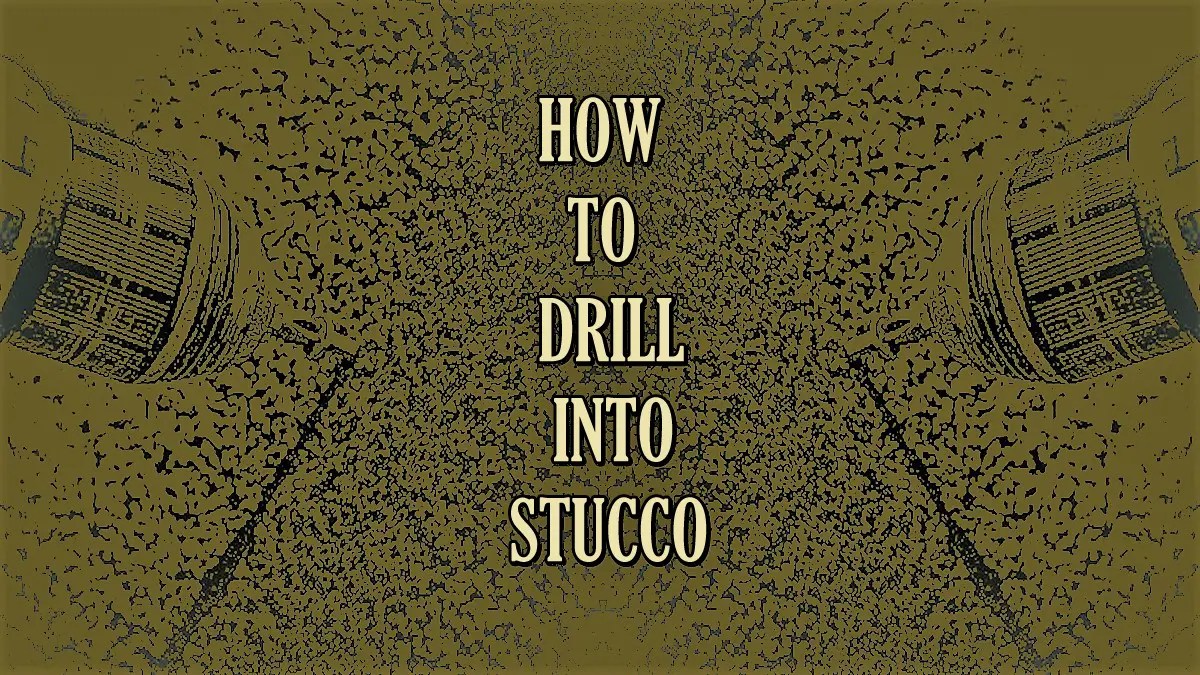 How To Drill Into Stucco (Step By Step Guide) - Tools Topics