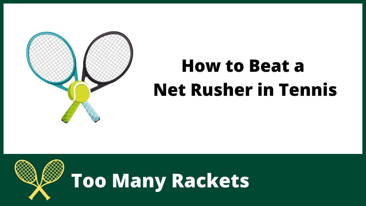 How to Beat a Net Rusher in Tennis Too Many Rackets