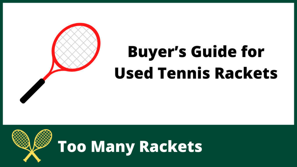 Buyer's Guide for Used Tennis Rackets Too Many Rackets