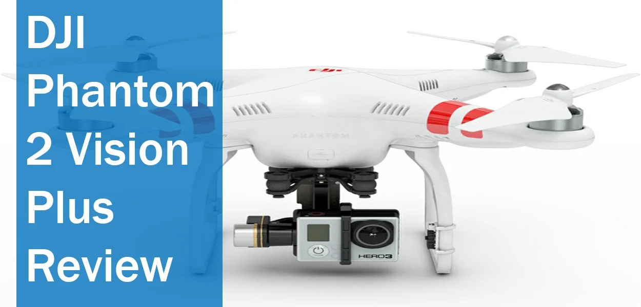 DJI Phantom 2 Vision Plus Review - Drones – 2023
