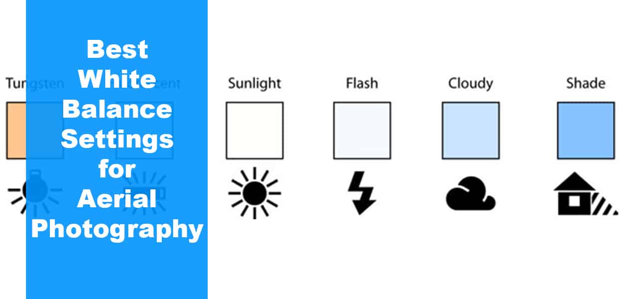 Best White Balance Settings for Aerial Photography Drones 2023