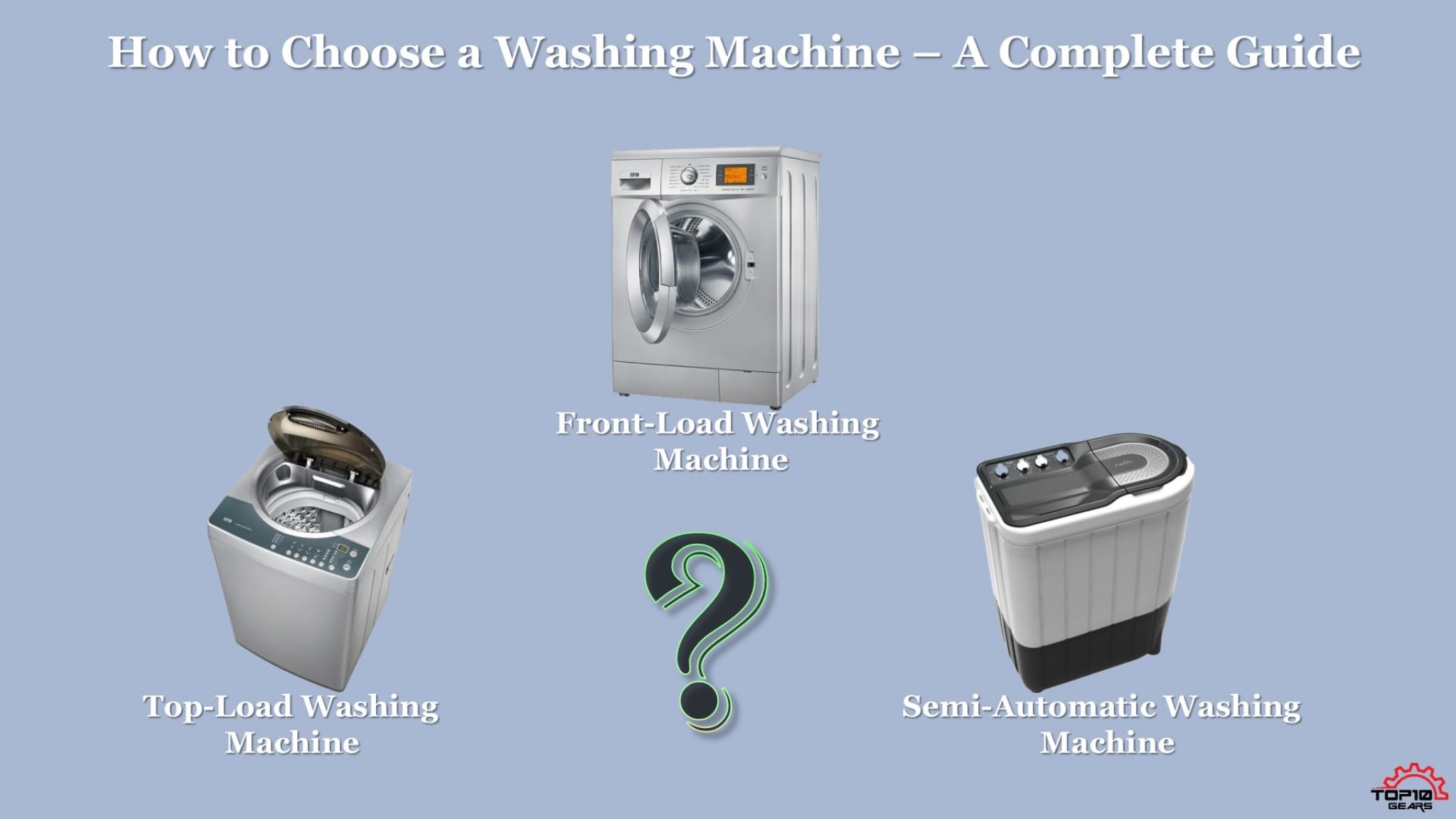 How to Choose a Washing Machine A Complete Guide top10gears